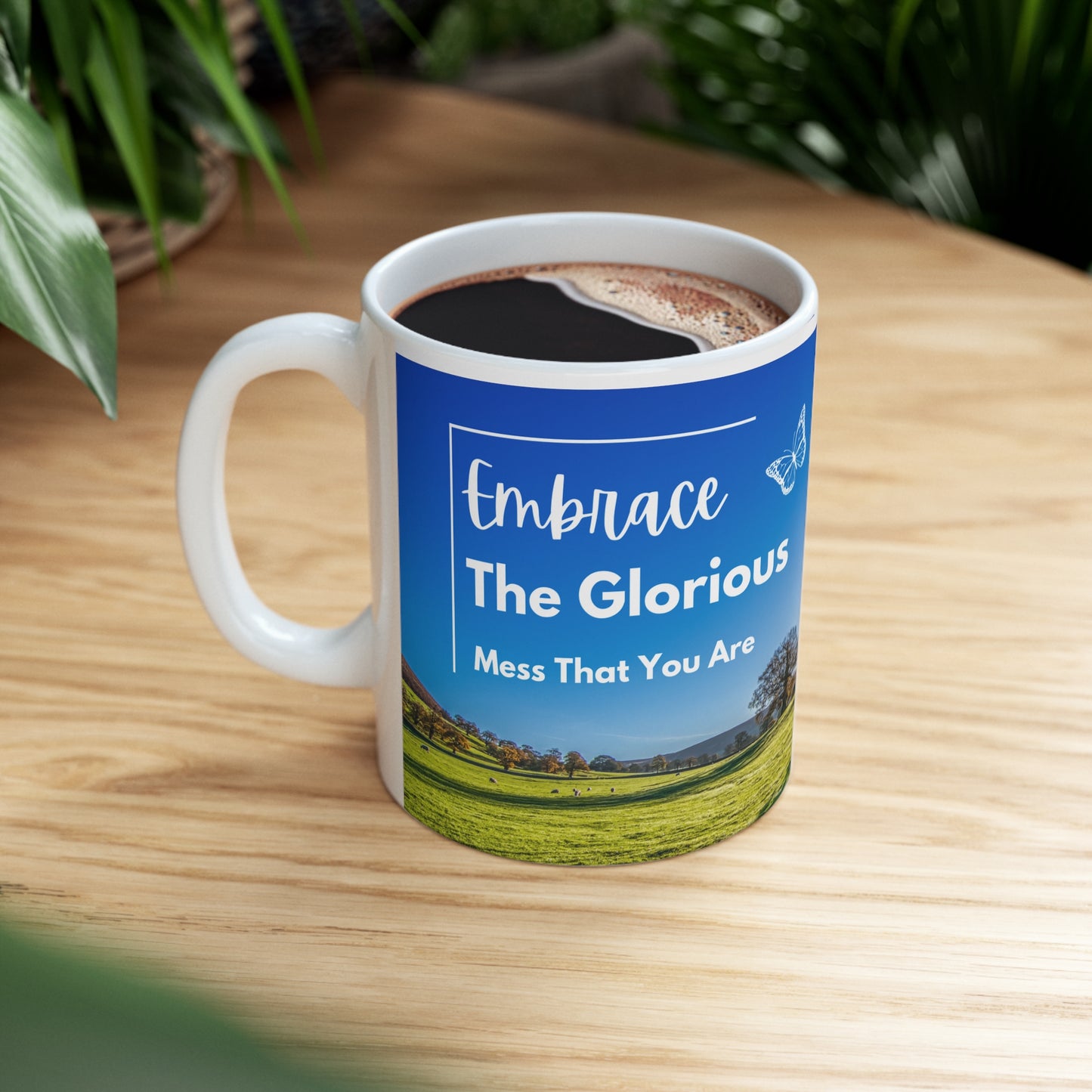 Embrace the Glorious Mess Ceramic Mug 11oz