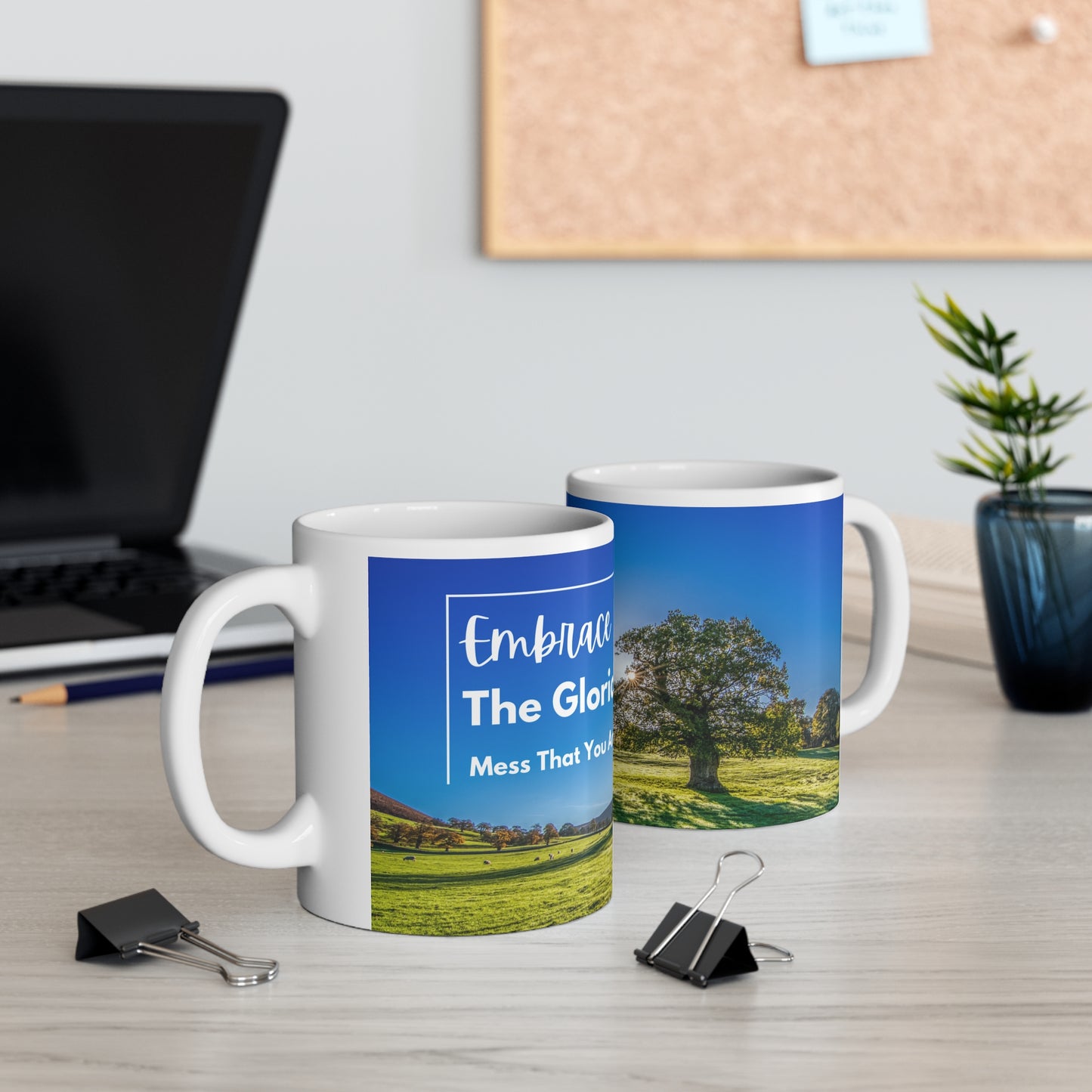 Embrace the Glorious Mess Ceramic Mug 11oz