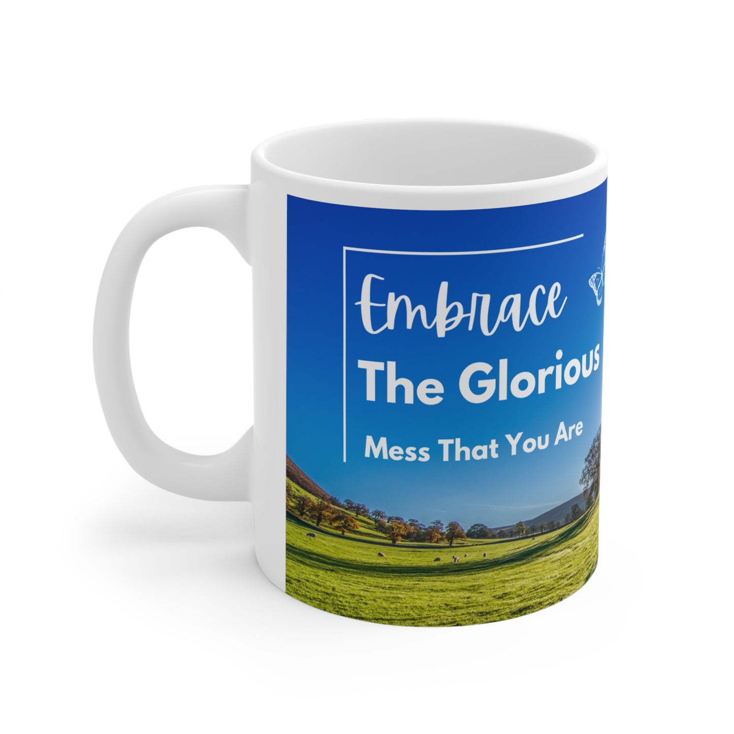 Embrace the Glorious Mess Ceramic Mug 11oz